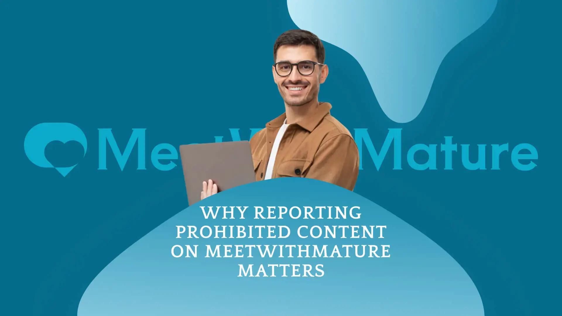 Reporting Prohibited Content on Meetwithmature