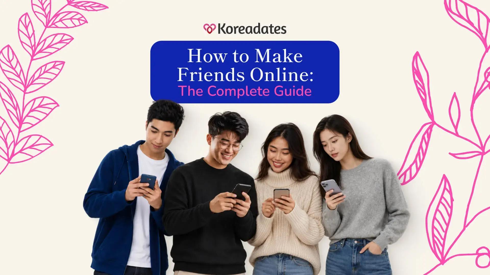 Making Friends on Koreadates: A Complete Guide