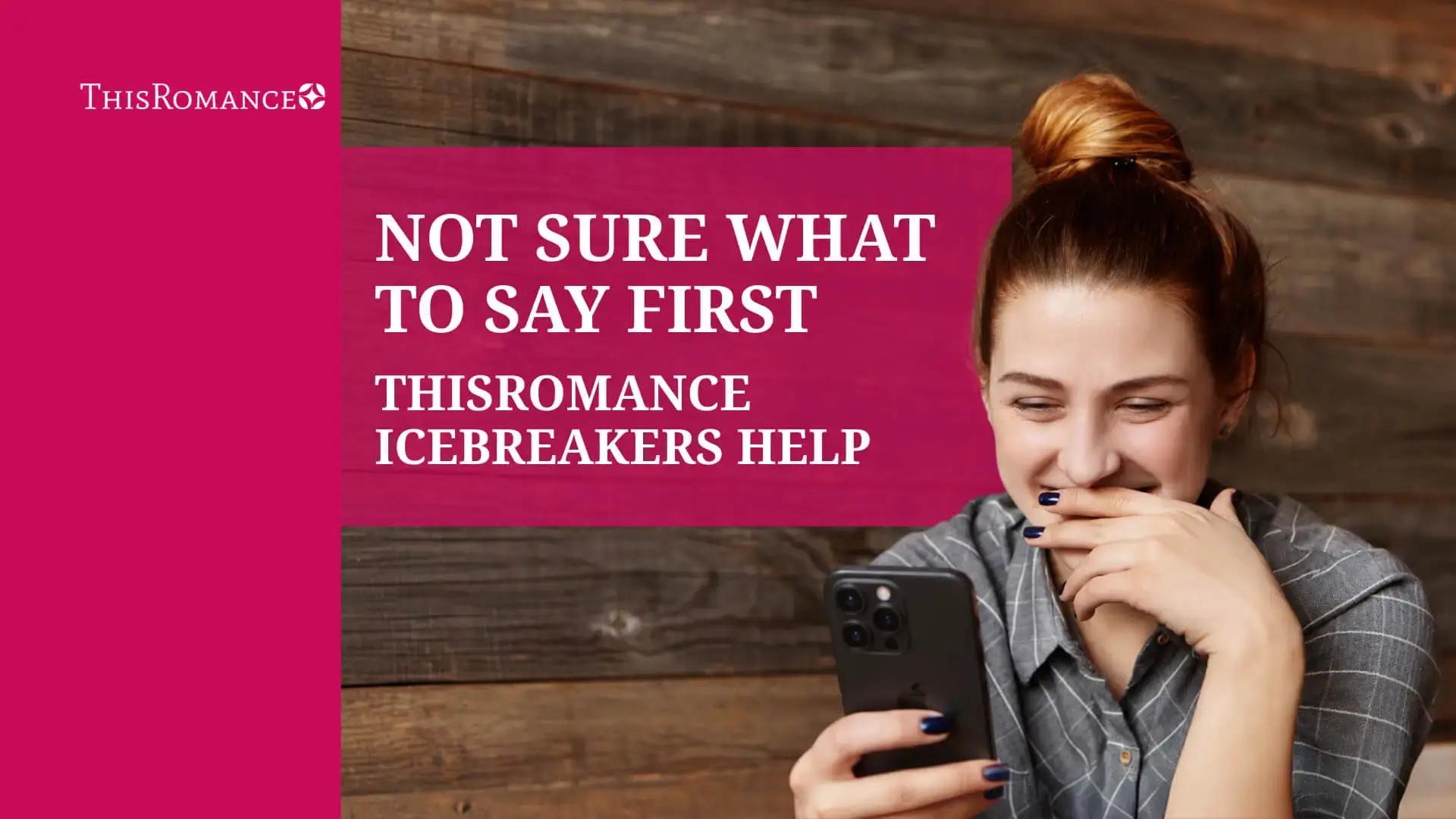 Not Sure What to Say First? ThisRomance Icebreakers Help