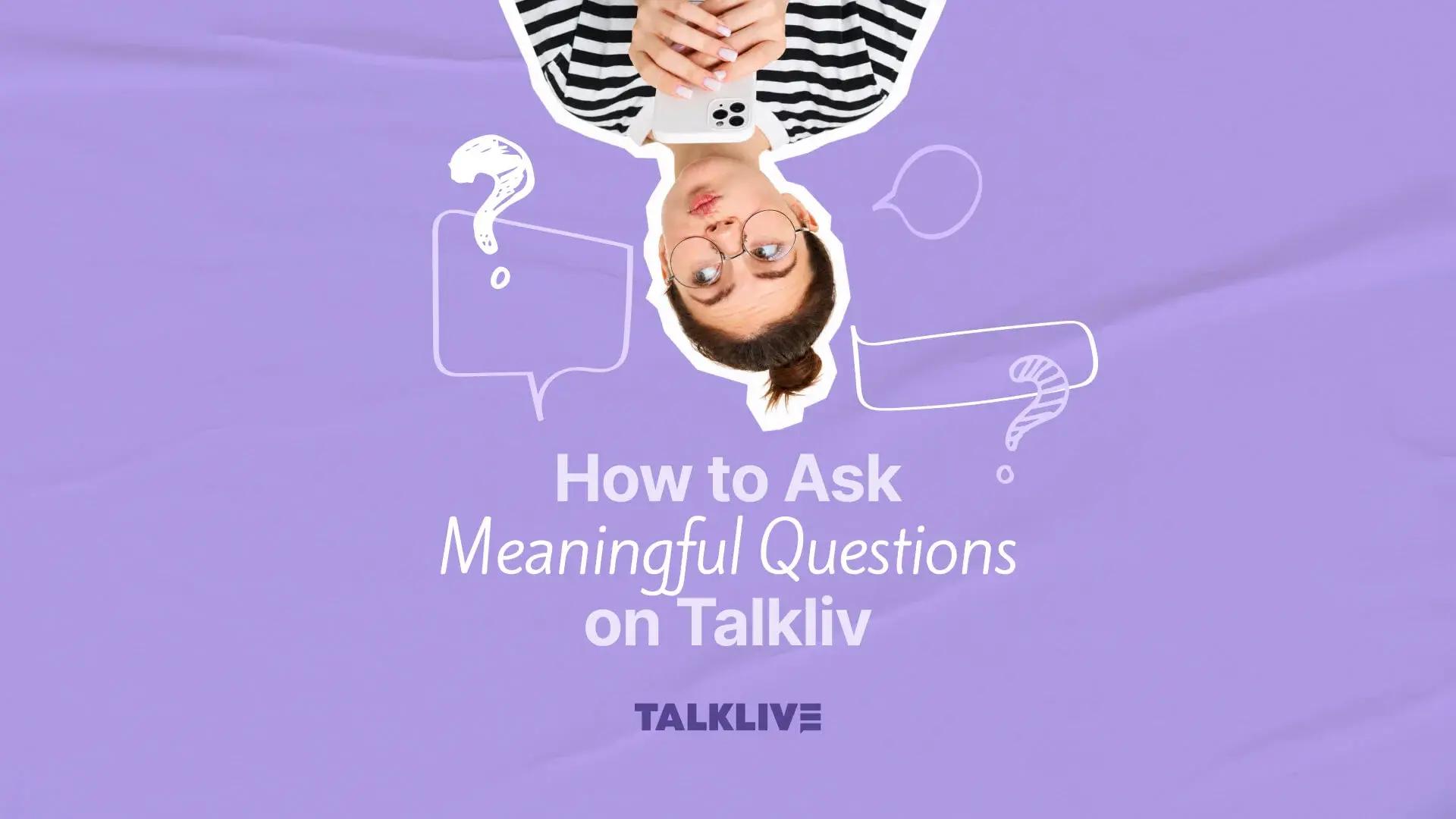 How to Ask Meaningful Questions on Talkliv