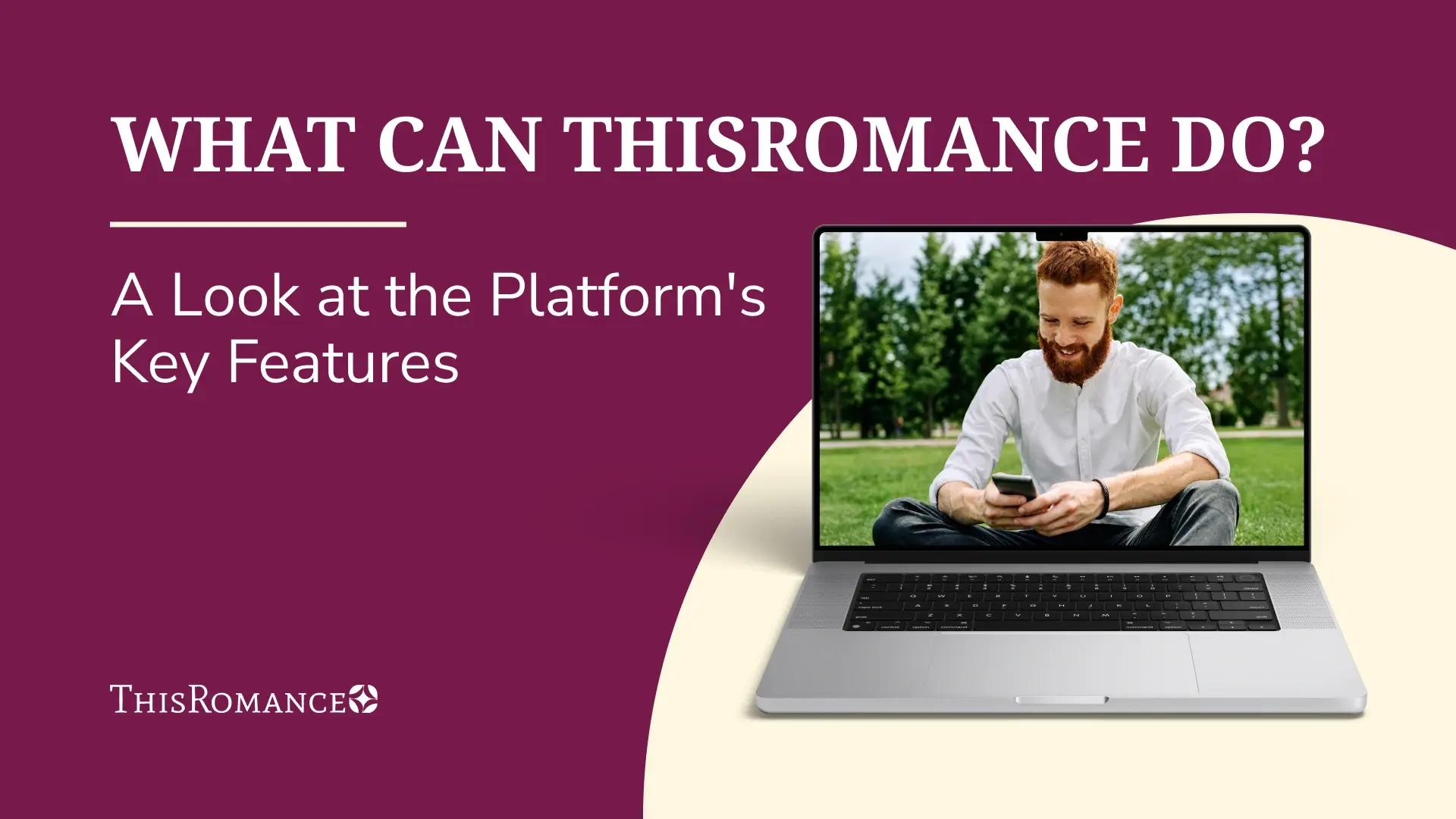 What Can ThisRomance Do? A Look at the Platform's Key Features