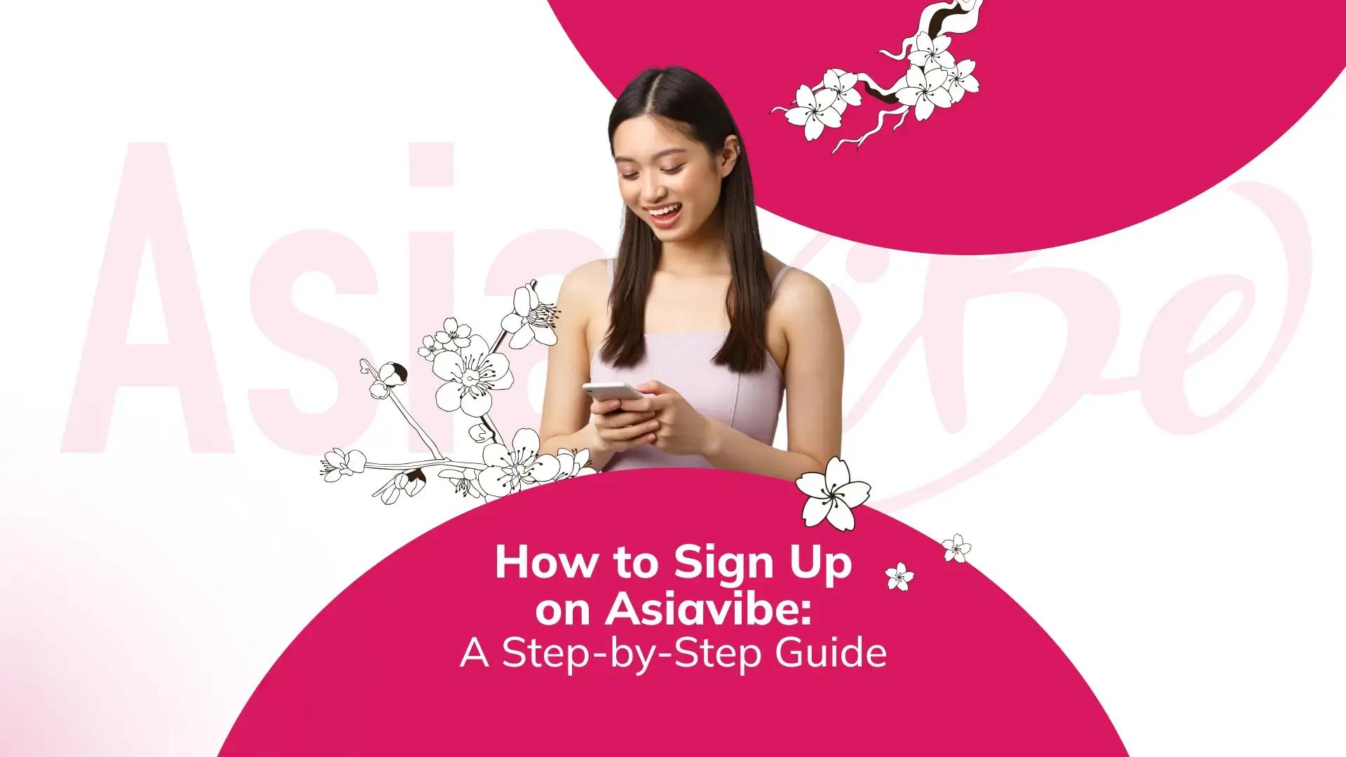 How to Sign Up on Asiavibe: A Step-by-Step Guide