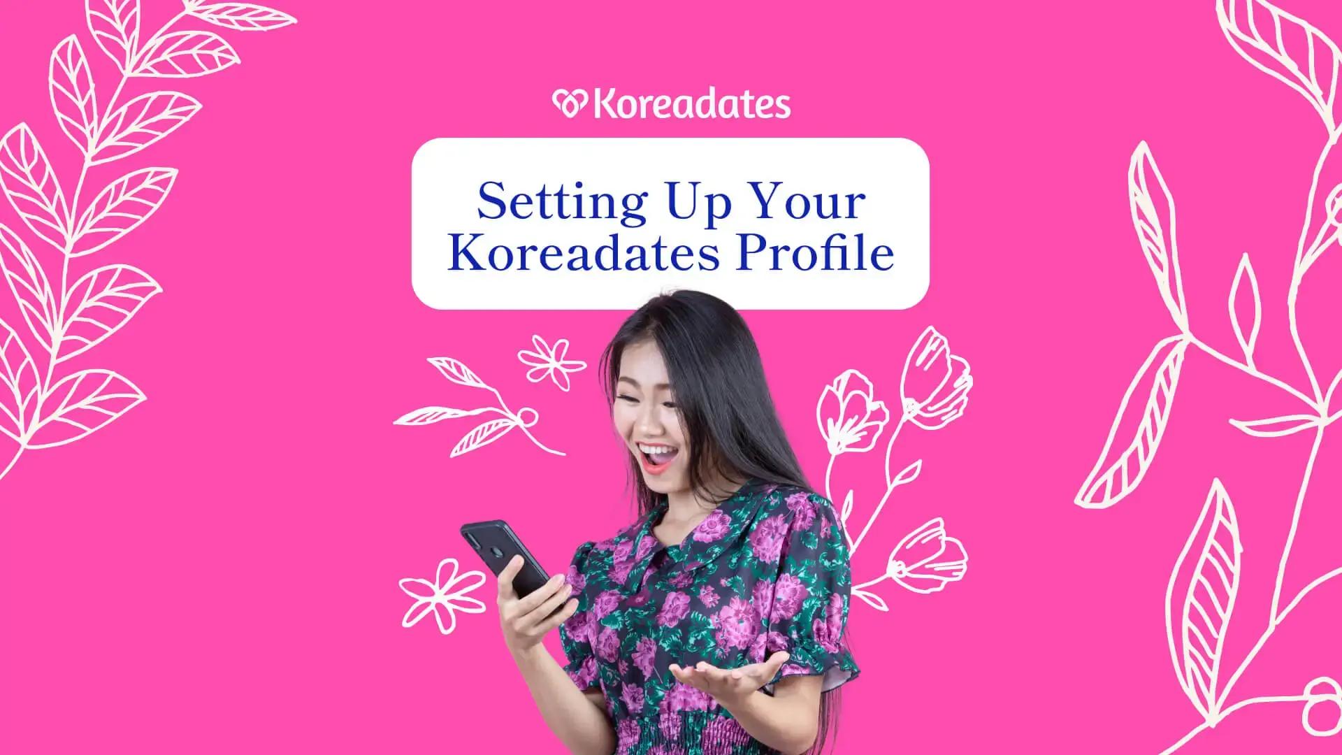 Setting Up Your Koreadates Profile: A Step-by-Step Guide