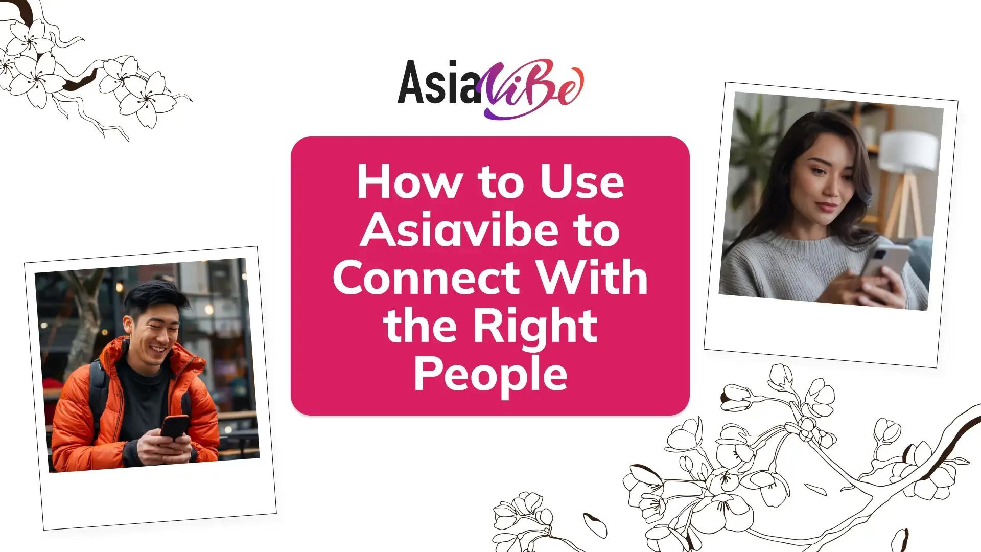 How to Use Asiavibe to Connect With the Right People